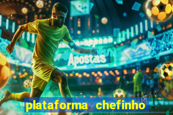 plataforma chefinho 777 bet